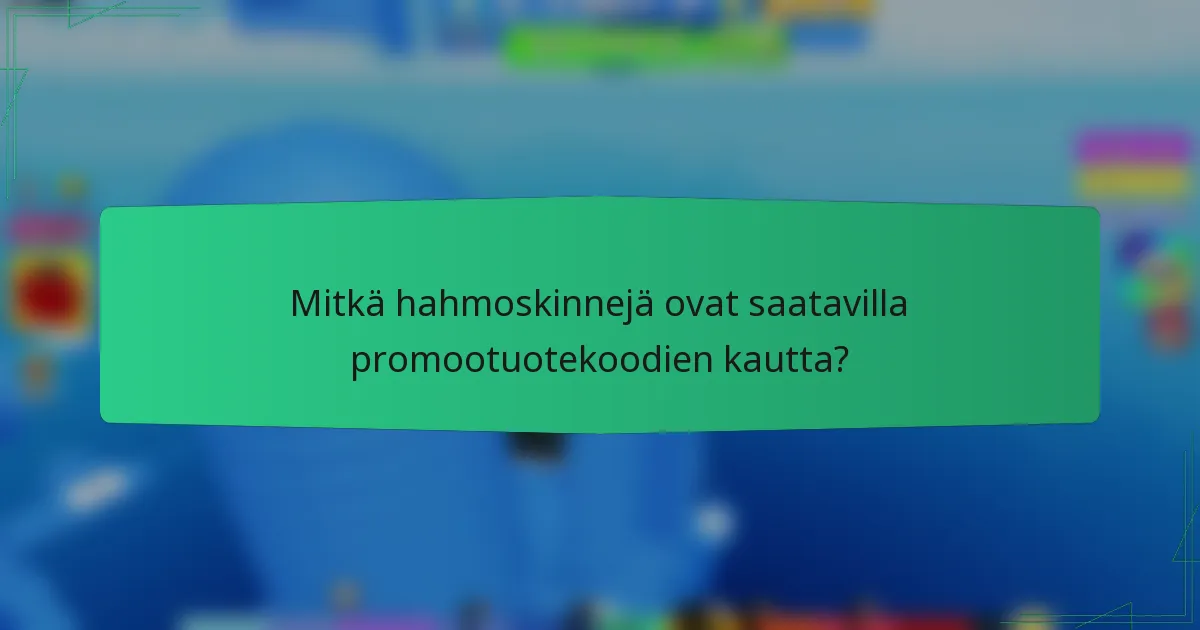 Mitkä hahmoskinnejä ovat saatavilla promootuotekoodien kautta?