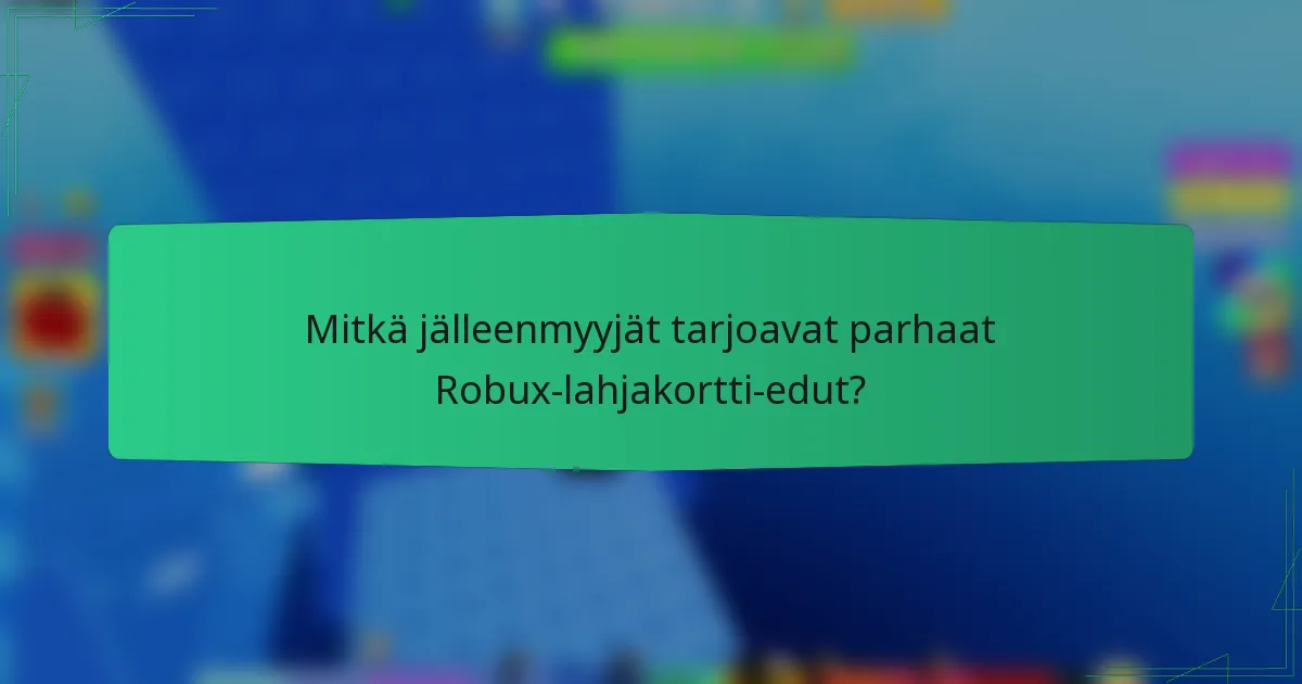 Mitkä jälleenmyyjät tarjoavat parhaat Robux-lahjakortti-edut?