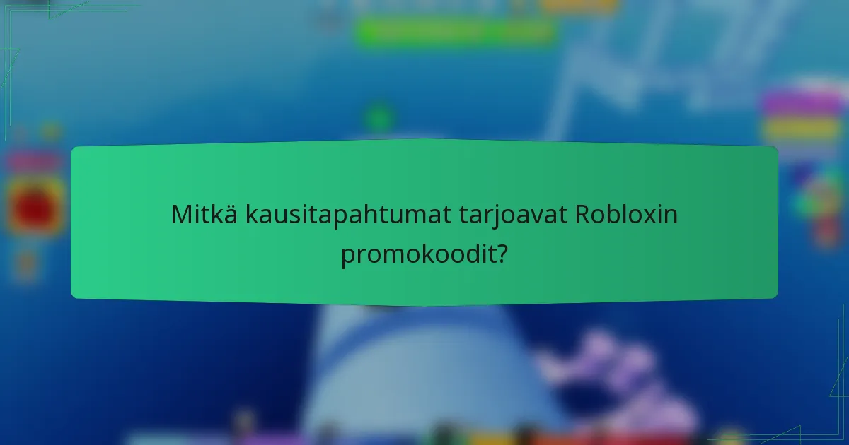Mitkä kausitapahtumat tarjoavat Robloxin promokoodit?