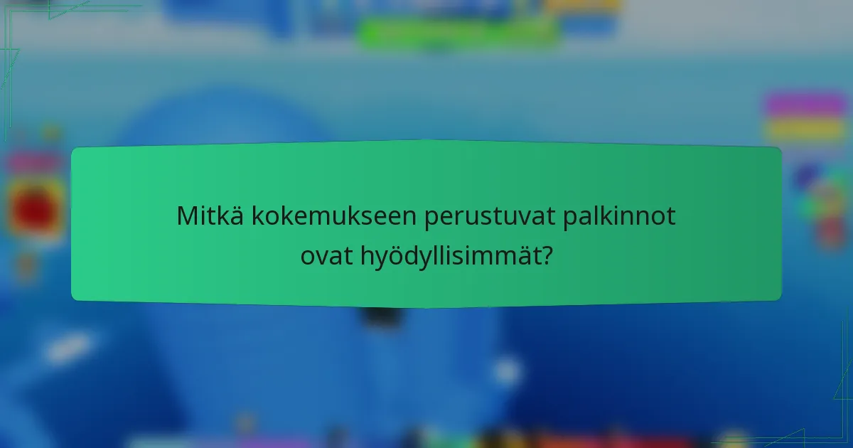 Mitkä kokemukseen perustuvat palkinnot ovat hyödyllisimmät?