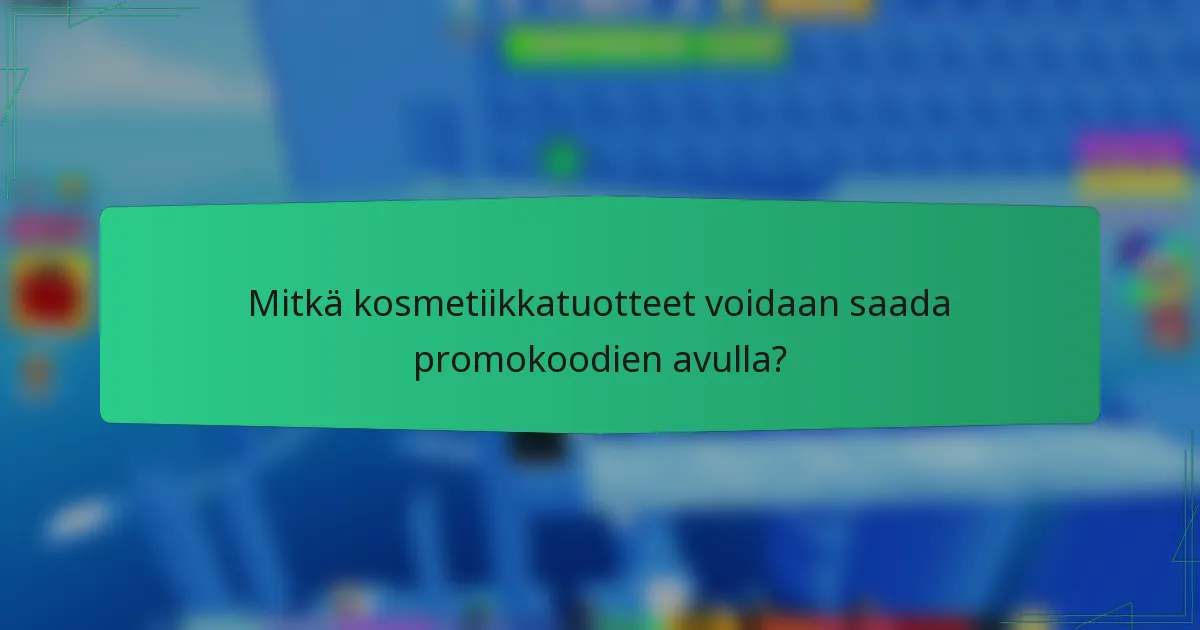 Mitkä kosmetiikkatuotteet voidaan saada promokoodien avulla?