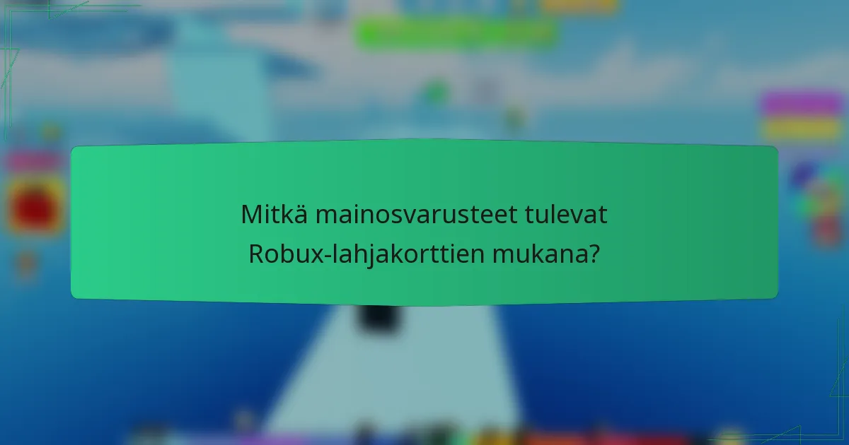 Mitkä mainosvarusteet tulevat Robux-lahjakorttien mukana?
