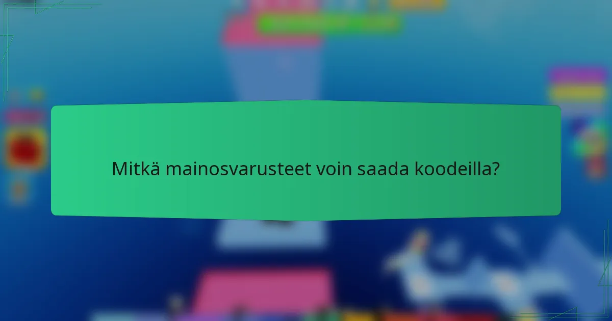 Mitkä mainosvarusteet voin saada koodeilla?
