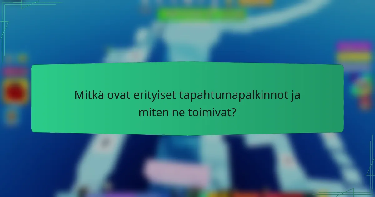 Mitkä ovat erityiset tapahtumapalkinnot ja miten ne toimivat?