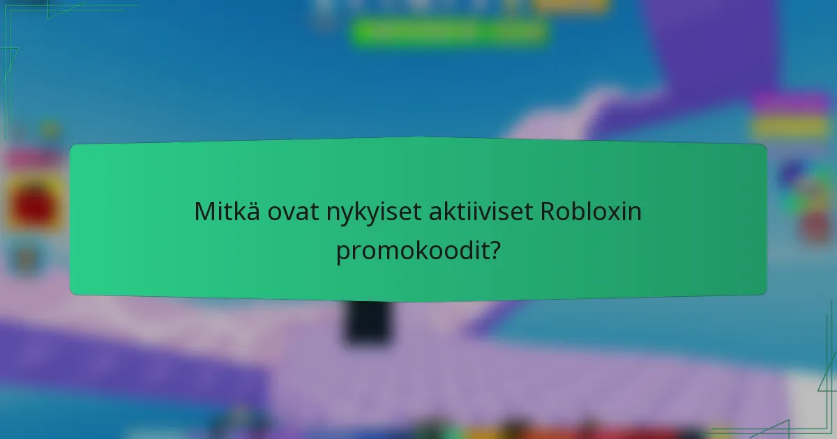 Mitkä ovat nykyiset aktiiviset Robloxin promokoodit?