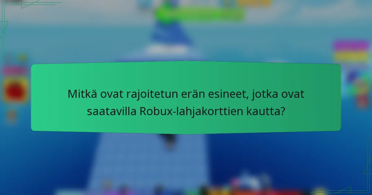 Mitkä ovat rajoitetun erän esineet, jotka ovat saatavilla Robux-lahjakorttien kautta?