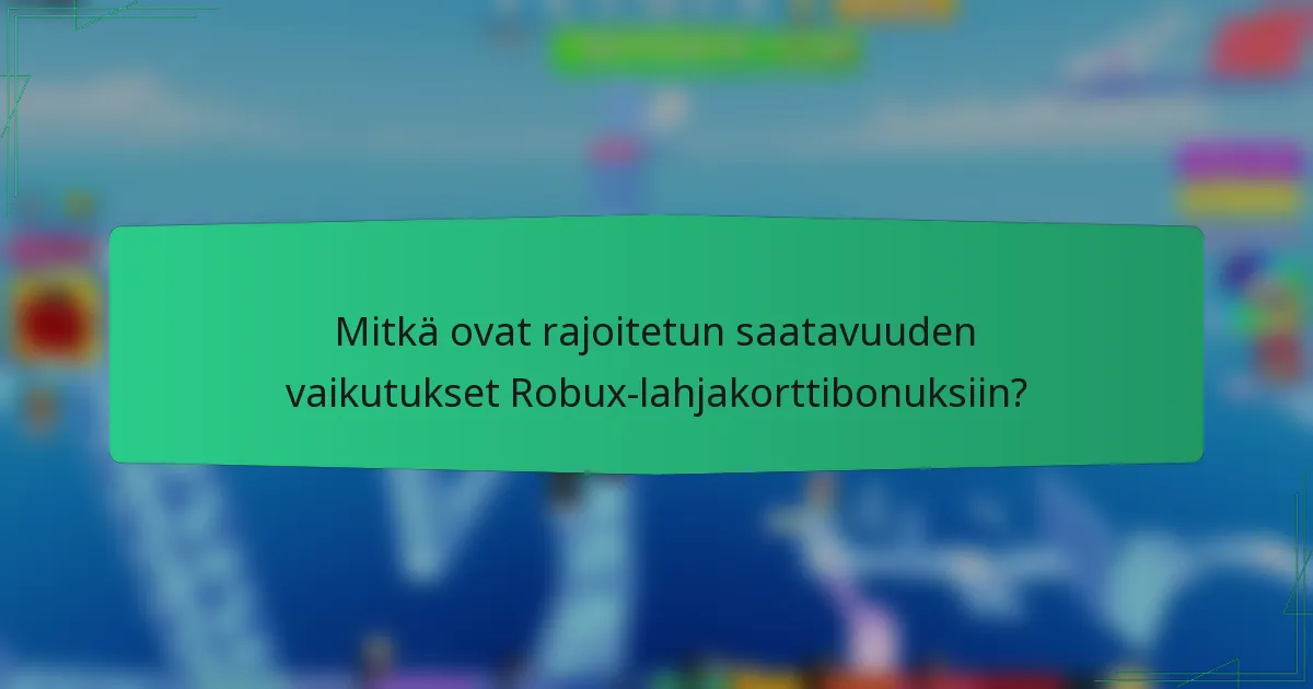 Mitkä ovat rajoitetun saatavuuden vaikutukset Robux-lahjakorttibonuksiin?