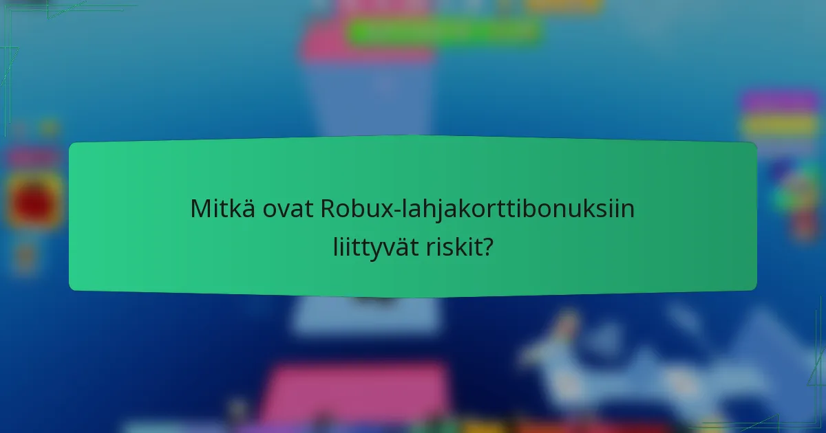 Mitkä ovat Robux-lahjakorttibonuksiin liittyvät riskit?
