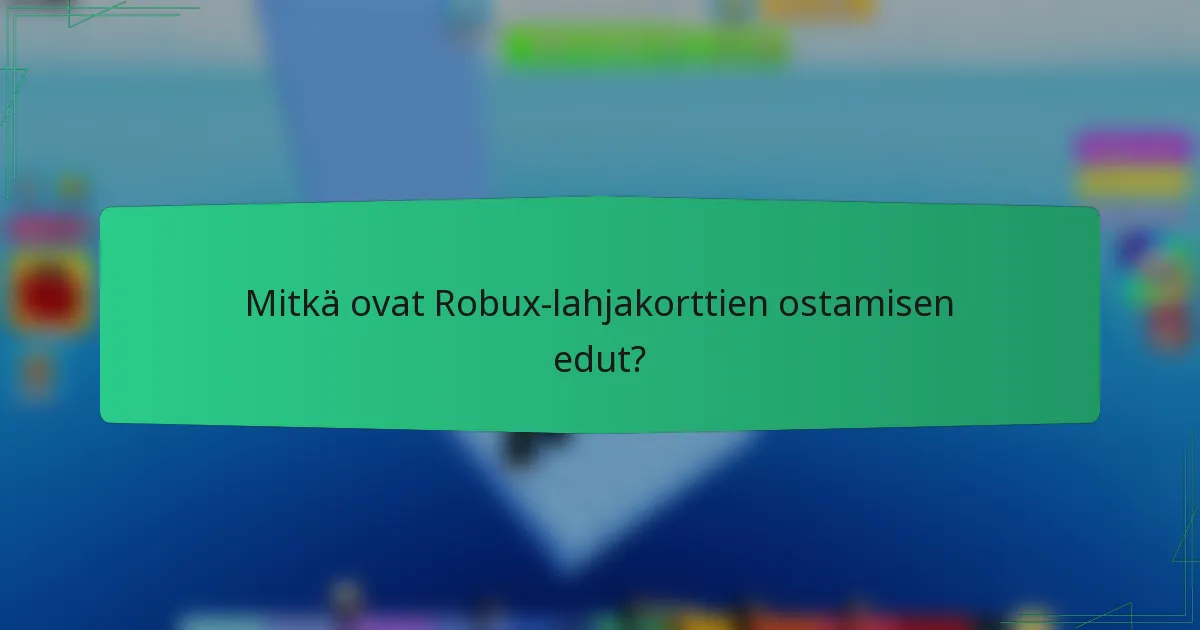 Mitkä ovat Robux-lahjakorttien ostamisen edut?