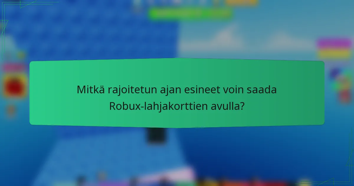 Mitkä rajoitetun ajan esineet voin saada Robux-lahjakorttien avulla?