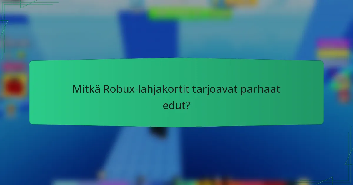 Mitkä Robux-lahjakortit tarjoavat parhaat edut?